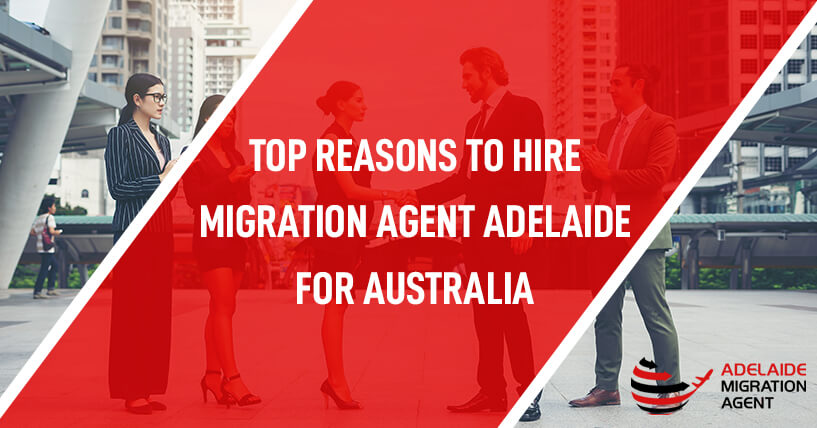 Top Reasons to Hire Migration Agent Adelaide for Australia