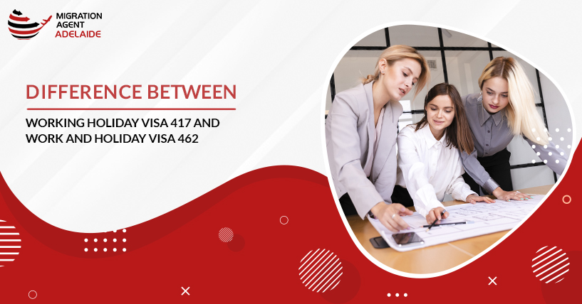 Difference between Working Holiday Visa 417 and Work and Holiday Visa 462