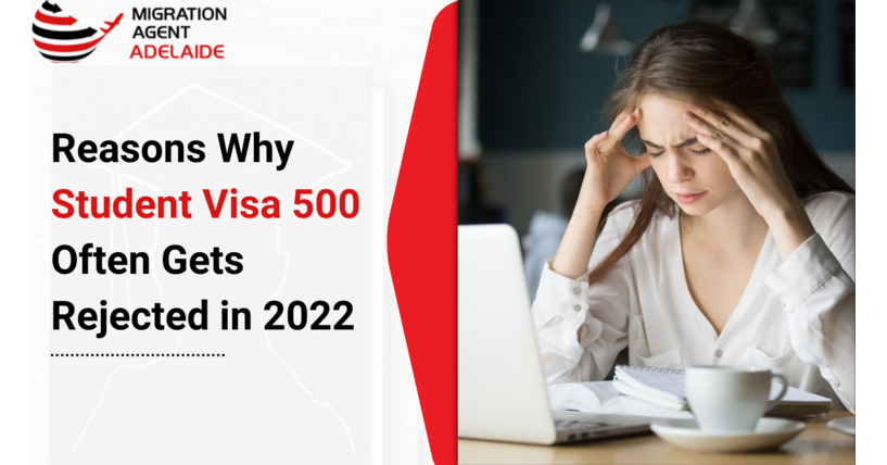 Reasons Why Student Visa 500 Often Gets Rejected in 2022