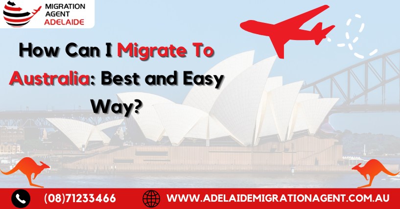 How Can I Migrate To Australia: Best and Easy Way?