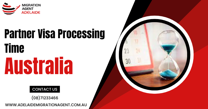 Partner Visa Processing Time Australia – Migration Agent Adelaide