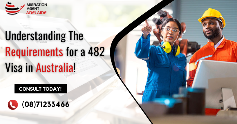 Understanding the Requirements for a 482 Visa in Australia!