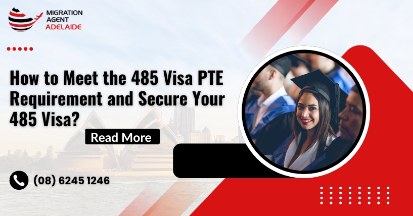 How to Meet the 485 Visa PTE Requirement and Secure Your 485 Visa?