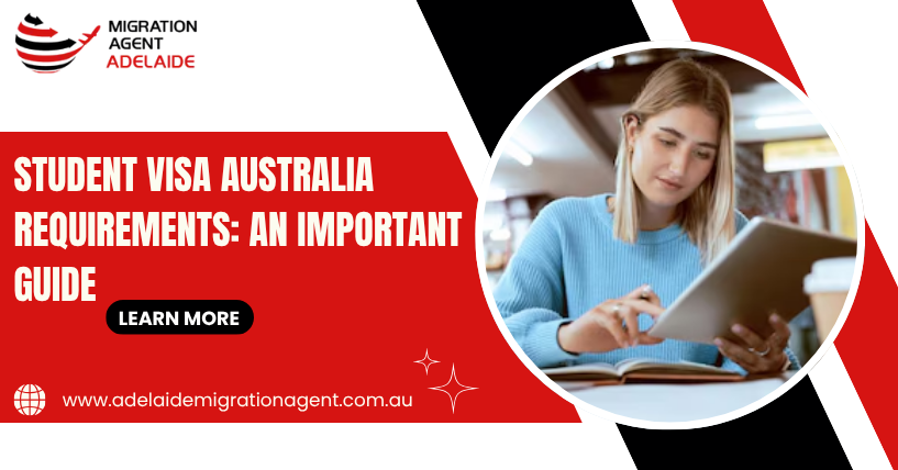 Student Visa Australia Requirements: An Important Guide